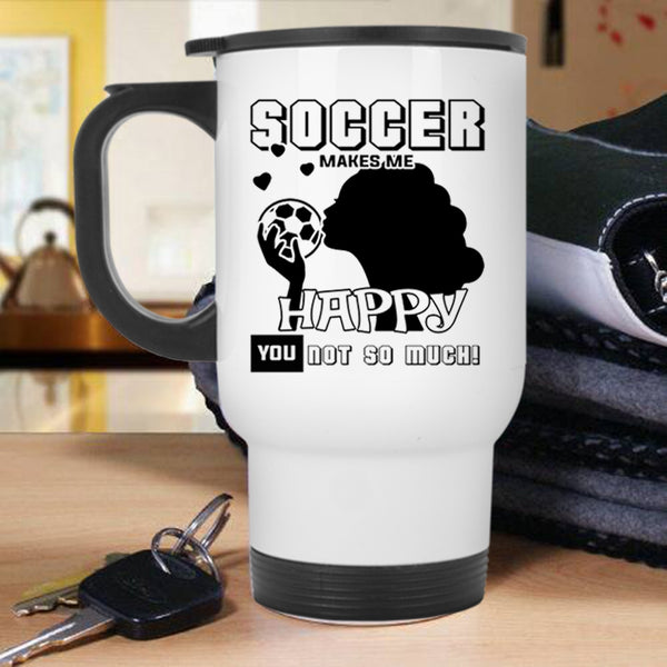 Awesome Soccer Player Travel Mug, Soccer Makes Me Happy Mug