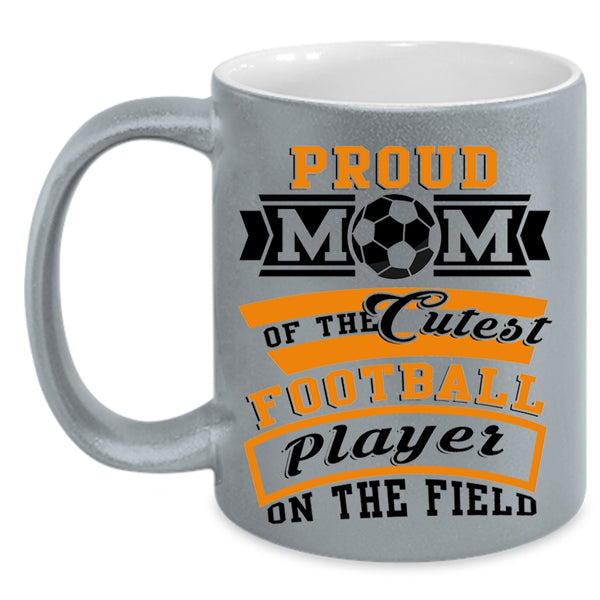 Cool Mom Coffee Mug, Proud Mom Of The Cutest Football Player Accent Mug