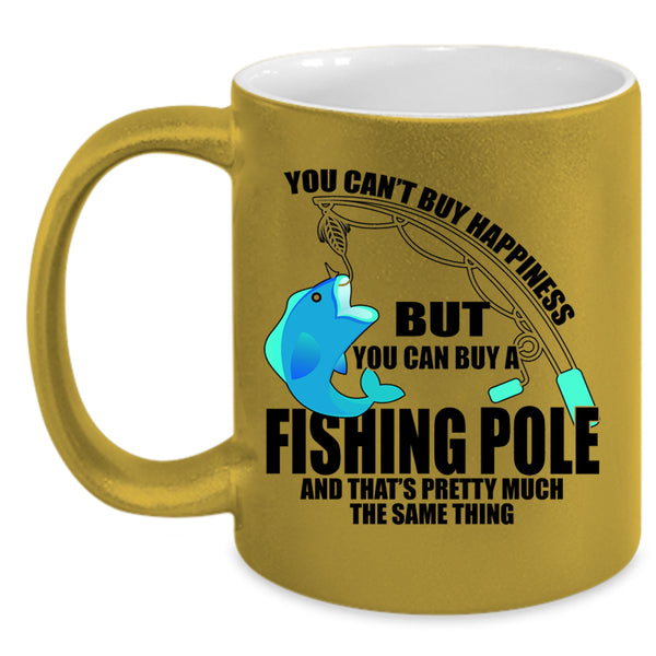 You Can Buy A Fishing Pole Coffee Mug, You can't Buy Happiness Accent Mug