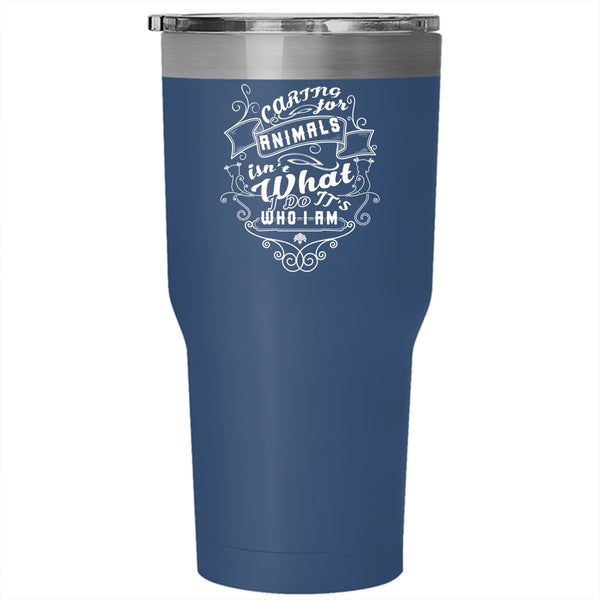 Caring For Animals Isn't What I Do Tumbler 30 oz Stainless Steel, Cute Animals Travel Mug