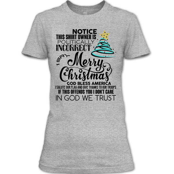 Merry Christmas T Shirt, Notice This Shirt Owner Is Politically T Shirt
