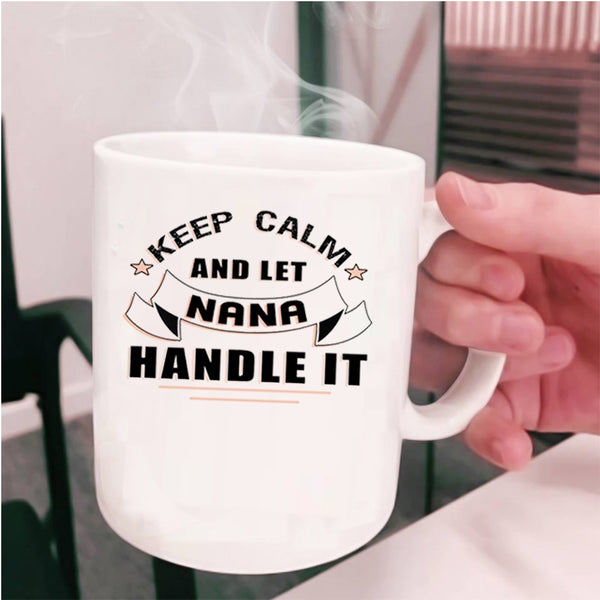 Awesome Nana Coffee Mug, Keep Calm And Let Nana Handle It Cup
