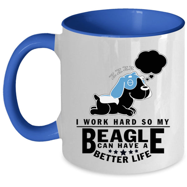 My Beagle Can Have A Better Life Coffee Mug, I Work Hard Accent Mug