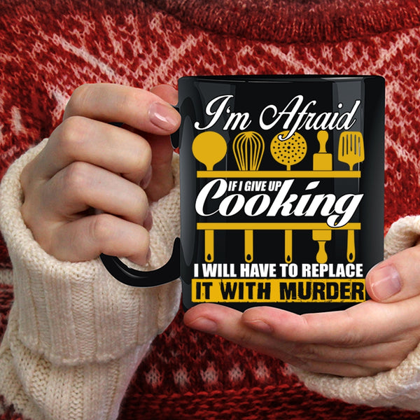 If I Give Up Cooking I Will Have To Replace Coffee Mug, Funny Cooking Coffee Cup