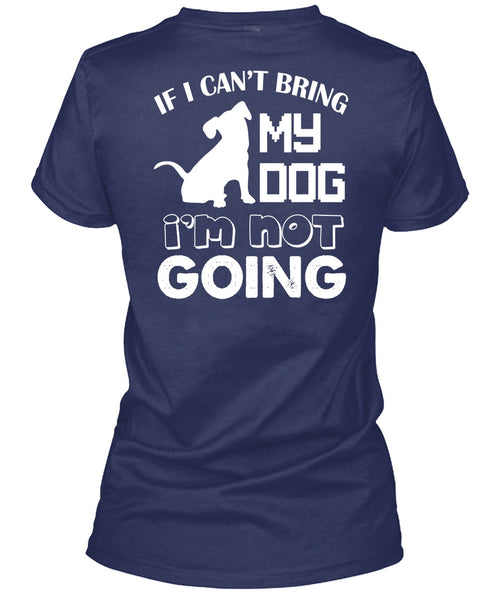If I Can't Bring My Dog I'm Not Going T Shirt, I Love My Life T Shirt