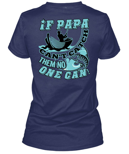 If Papa Can't Catch Them No One Can T Shirt, Being A Fisher T Shirt