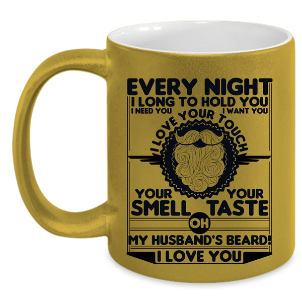 My Husband's Beard I Love You Coffee Mug, Every Night I Long To Hold You Accent Mug