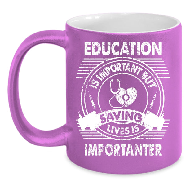 Education Is Important Coffee Mug, Saving Lives Is Importanter Coffee Cup