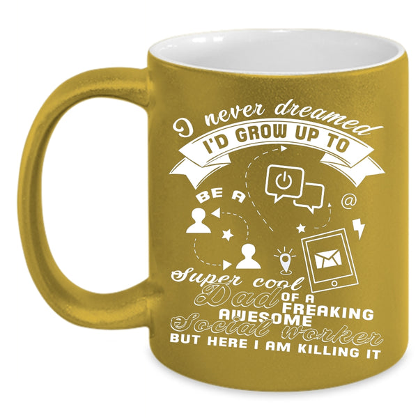 I'd Grow Up To Be A Dad Of A Social Worker Coffee Mug, Daddy Coffee Cup