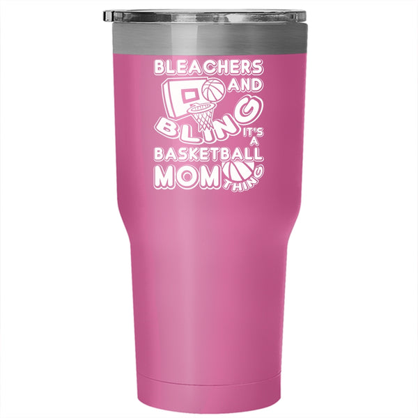 Bleachers And Bling Tumbler 30 oz Stainless Steel, It's A Basketball Mom Thing Travel Mug