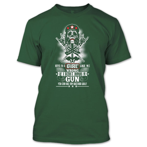 Never Do A Girl Like Me T Shirt, I Don't Have A Gun T Shirt