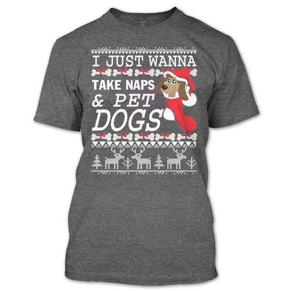 I Just Wanna Take Naps T Shirt, Take Nap & Pet Dogs T Shirt