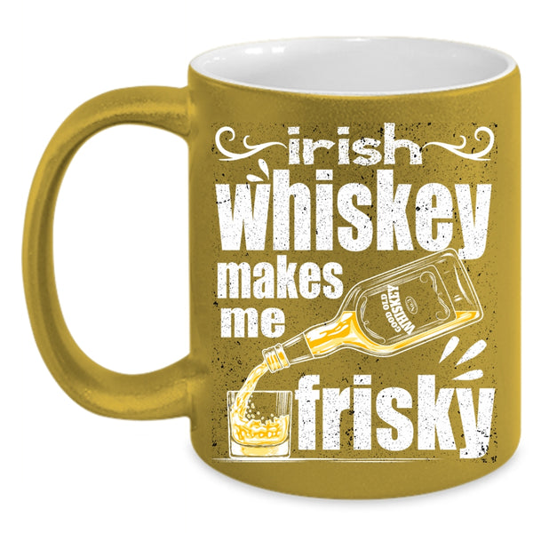 Irish Whiskey Makes Me Frisky Coffee Mug, Funny Wine Coffee Cup