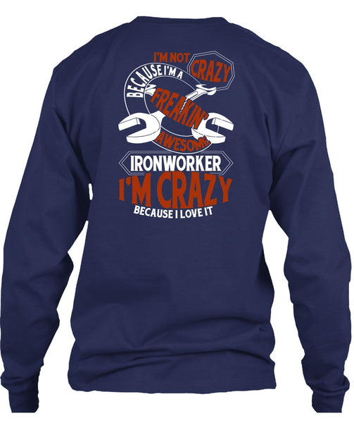 Freaking Awesome Ironworker T Shirt, I'm Crazy T Shirt