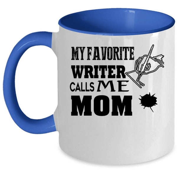 I Love Writer Coffee Mug, My Favorite Writer Calls Me Mom Accent Mug