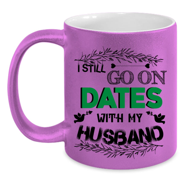 Cute Couple Coffee Mug, I Still Go On Dates With My Husband Accent Mug