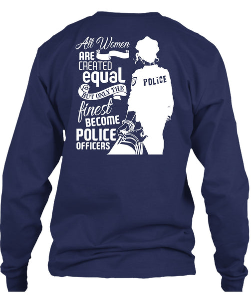 All Women Are Created Equal T Shirt, Become Police Officer T Shirt
