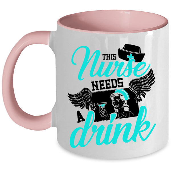 Cute Gift For Nurses Coffee Mug, This Nurse Needs A Drink Accent Mug