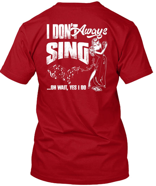 I Don't Always Sing T Shirt, Being A Musician T Shirt
