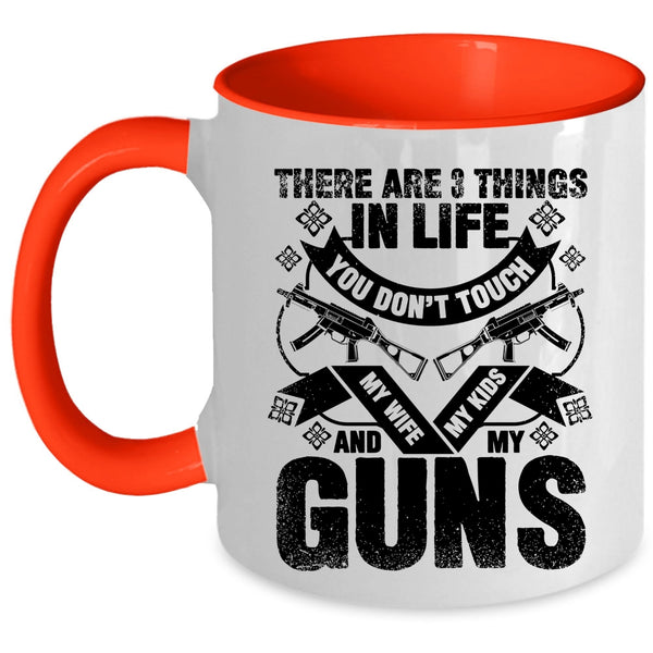 My Wife My Kids And My Guns Coffee Mug, There Are 3 Things In Life You Don't Touch Accent Mug