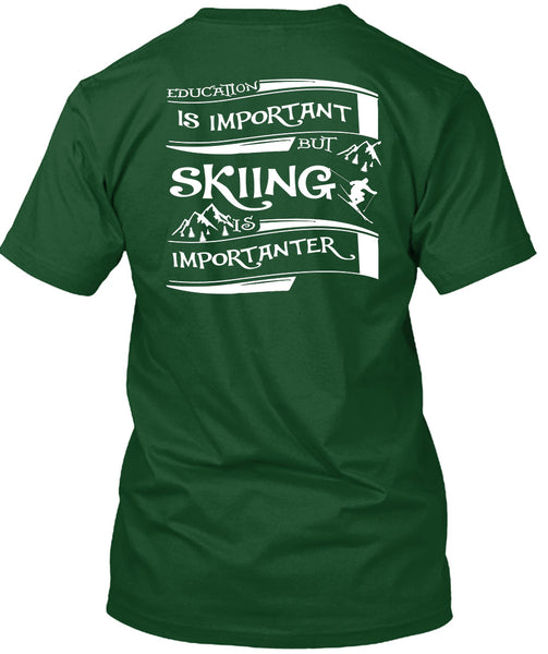 Education Is Important But Skiing Is Importanter T Shirt, I Love My Life T Shirt