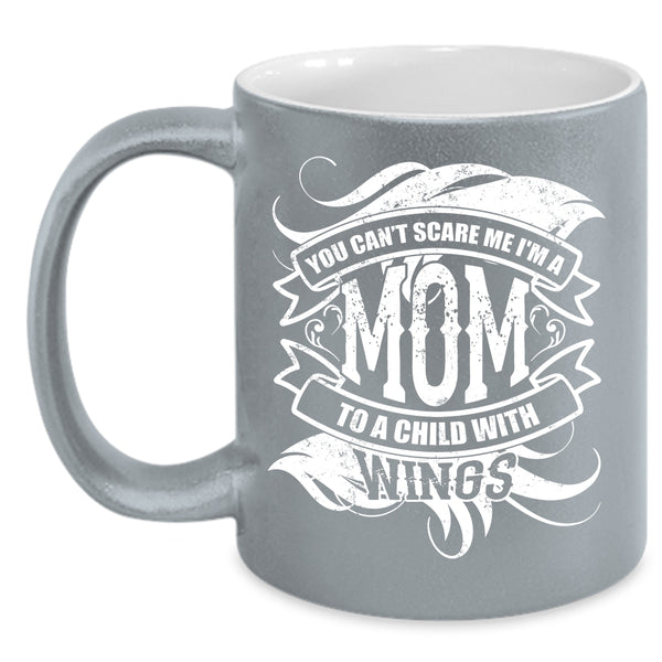 You Can't Scare Me Coffee Mug, I'm A Mom To A Child With Wings Coffee Cup