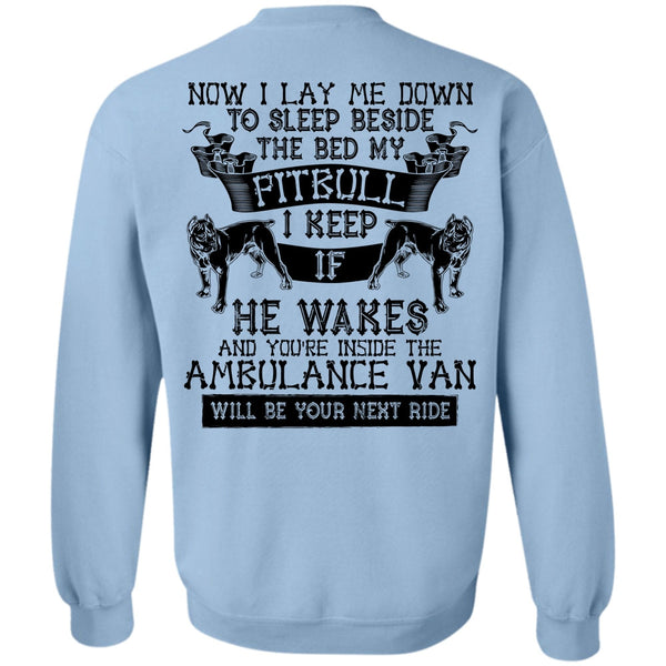 I Love My Dog T Shirt, Sleep Beside The Bed My Pit Bull Sweatshirt