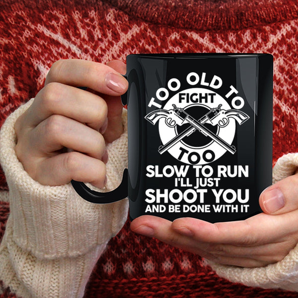 Too Old To Fight Too Slow To Run Coffee Mug, Cool Hunting Coffee Cup