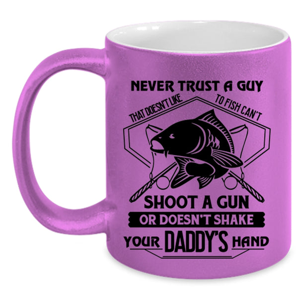 Cool Coffee Mug, Never Trust A Guy That Doesn't Like To Fish Accent Mug