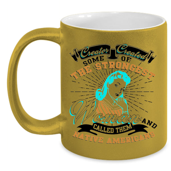 Native Americans Coffee Mug, The Strongest Woman Accent Mug