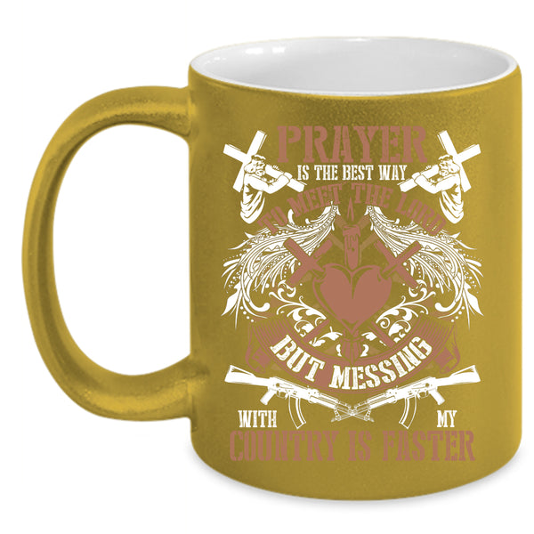 Praye Is The Best Way To Meet The Lord Coffee Mug, Messing With My Country Is Faster Coffee Cup