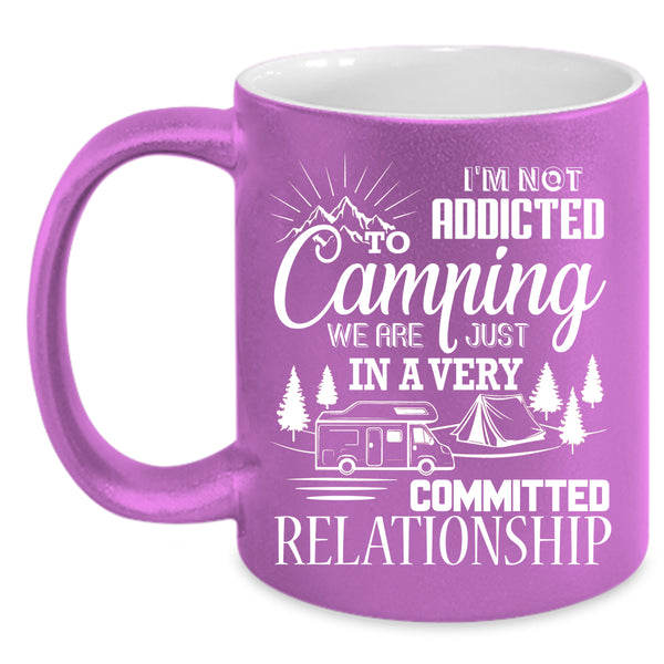I'm Not Addicted To Camping Coffee Mug, Outdoor Coffee Cup