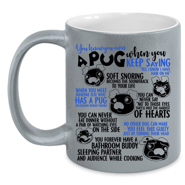 Cute Gift For Pug Lover Coffee Mug, You Know You Own A Pug Accent Mug