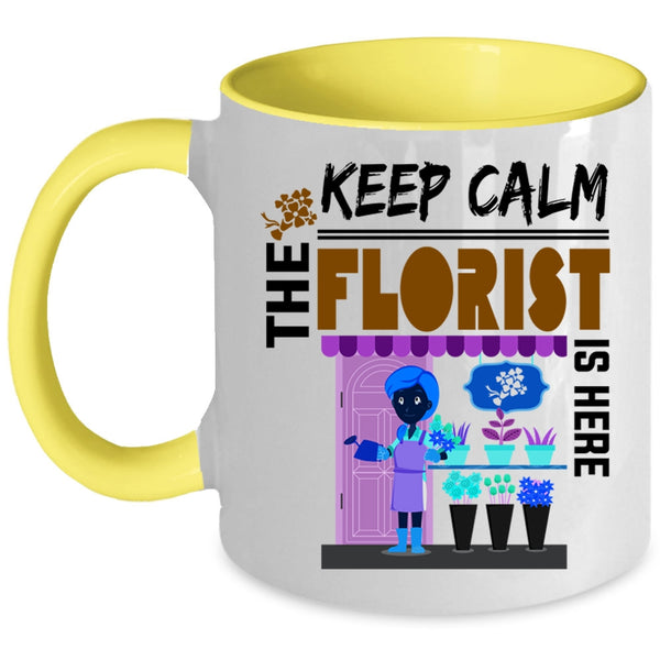 Cute Florist Coffee Mug, Keep Calm The Florist Is Here Accent Mug