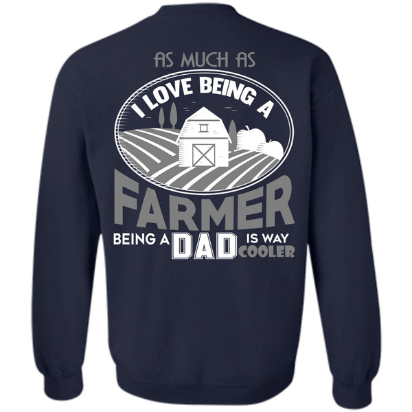 Being A Dad Is Way Cooler T Shirt, Calls Me A Farmer Sweatshirt