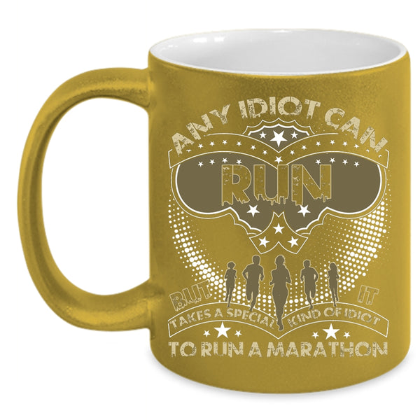 Any Idiot Can Run Coffee Mug, Special Kind Of Idiot To Run A Marathon Coffee Cup