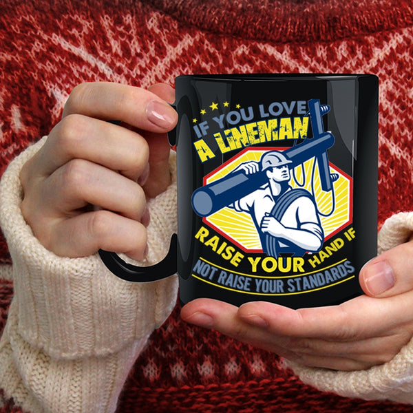 If You Love A Lineman Taise Your Hand Coffee Mug, I Love Lineman Coffee Cup