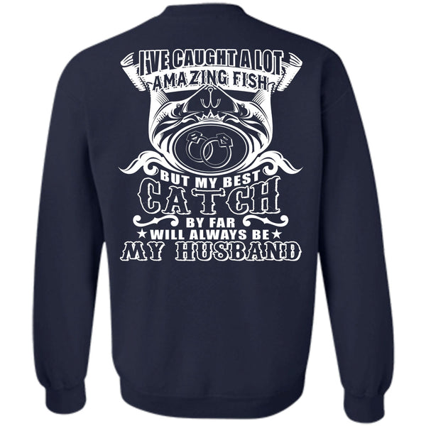 My Best Catch By Far Will Always Be My Husband T Shirt, Favorite Sweatshirt
