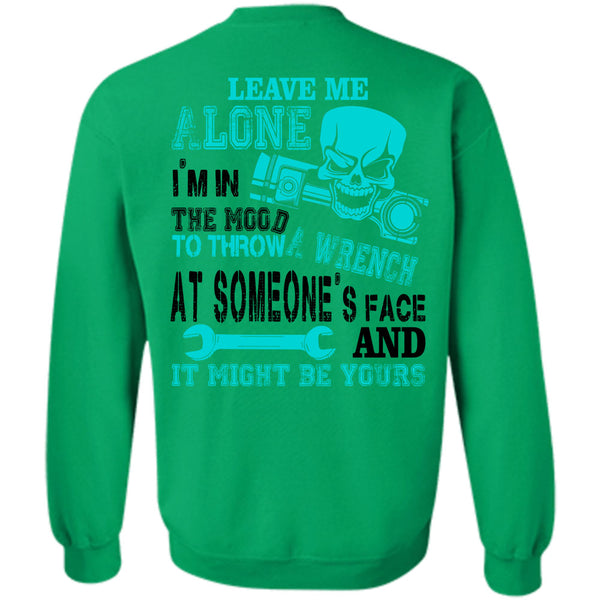 Being A Mechanic T Shirt, I'm In The Mood To Throw A Wrench At Someone's Face Sweatshirt