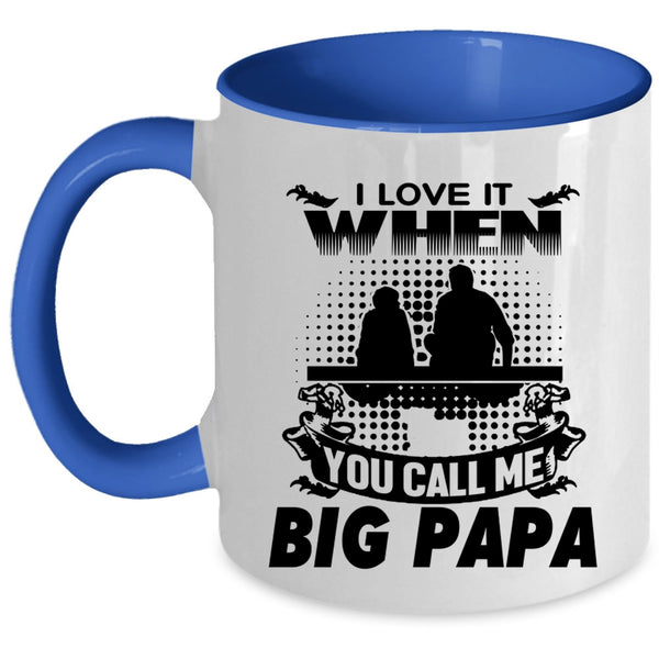 Funny Grandpa Coffee Mug, I Love It When You Call Me Big Papa Accent Mug