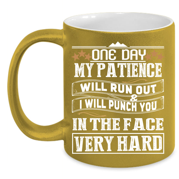 One Day My Patience Will Run Out Coffee Mug, Funny Coffee Cup
