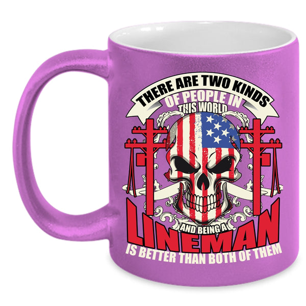 There Are Two Kinds of People In This World Coffee Mug, Being A Lineman Coffee Cup