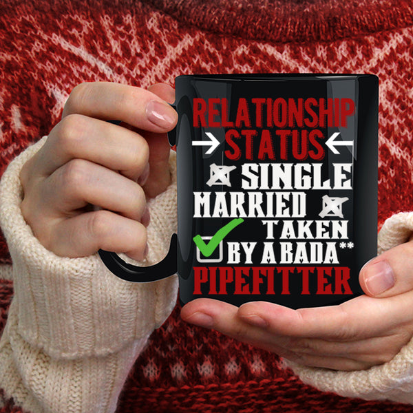 Relationship Status Coffee Mug, Taken By A Pipefitter Coffee Cup
