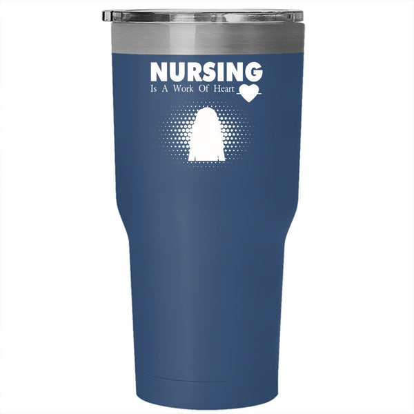 Nursing Is A Work Of Heart Tumbler 30 oz Stainless Steel, Funny Gift For Nurse Travel Mug