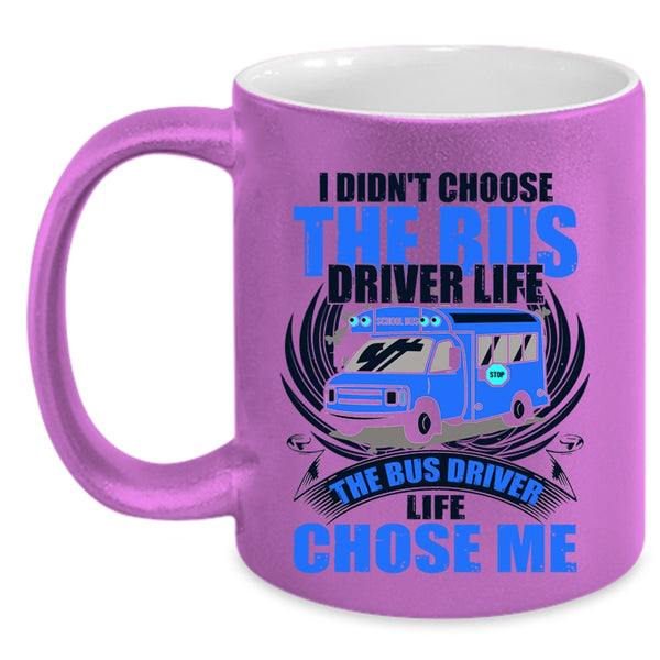 The Bus Driver Life Chose Me Coffee Mug, I Didn't Choose The Bus Driver Life Accent Mug