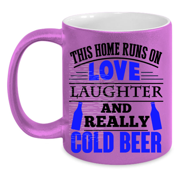 Cold Beer Coffee Mug, This Home Runs On Love Laughter Accent Mug