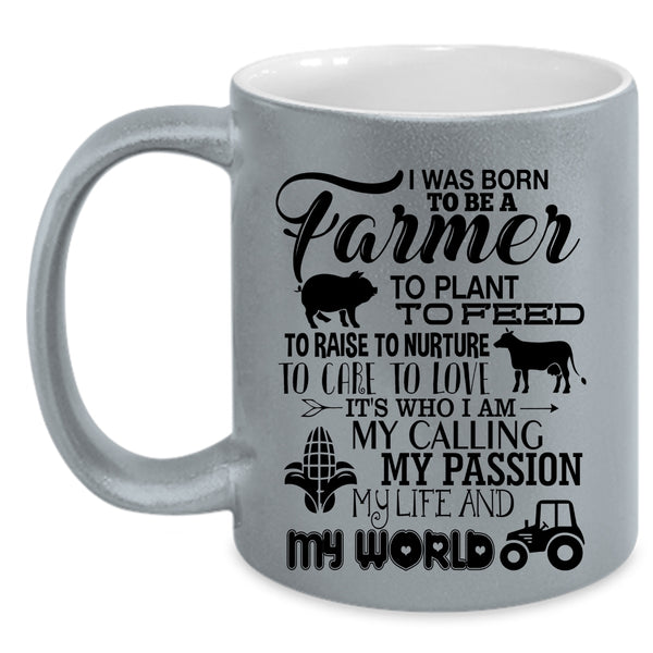 May Passion My Life And My World Coffee Mug, I Was Born To Be A Farmer Accent Mug