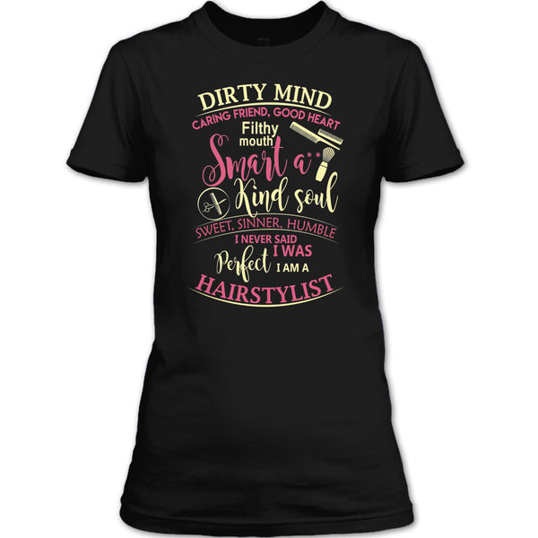 Dirty Mind T Shirt, I Am A Hairstylist T Shirt