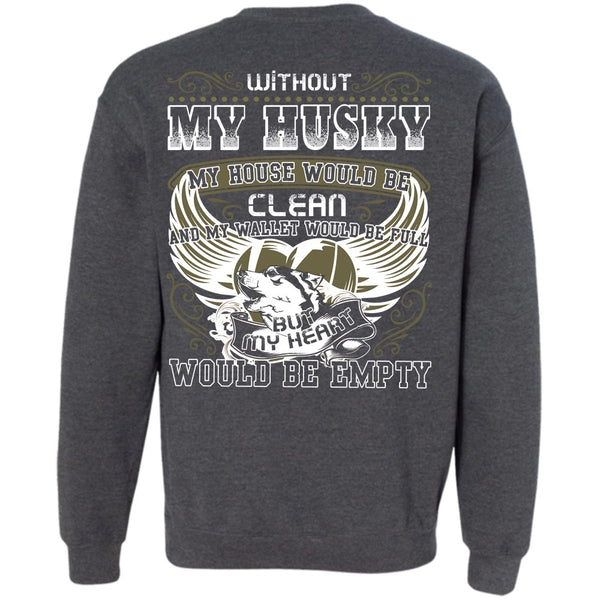 My Heart Would Be Empty T Shirt, I Love Husky Sweatshirt