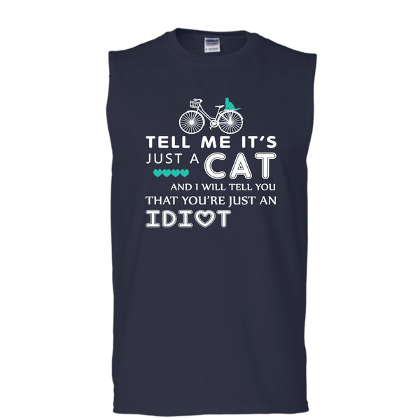 Tell Me It’s Just A Cat Shirt, I Tell You That You're Just An Idiot Shirt (Men's Cotton Sleeveless)